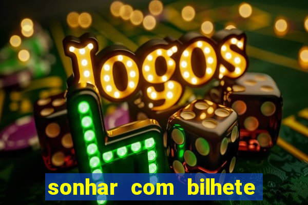 sonhar com bilhete de loteria